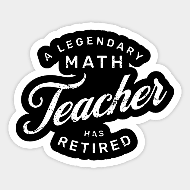 A Legendary Math Teacher Has Retired Sticker by GloriaArts⭐⭐⭐⭐⭐